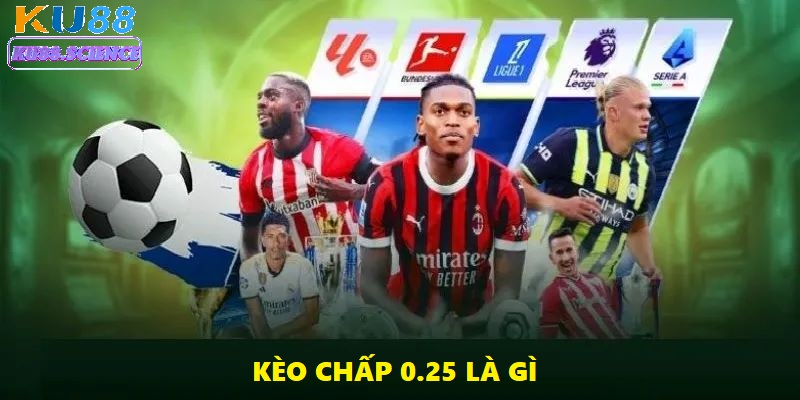 Kèo Chấp 0.25 Là Gì? Bí Kíp Làm Giàu Hiệu Quả Nhất 2025 2 Kèo chấp 0.25 là loại kèo được nhiều người ưa chuộng nhất trong bóng đá